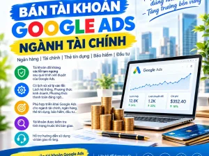 Tài Khoản Google Ads Ngành Tài Chính – Ngân Hàng, Thẻ Tín Dụng, Bảo Hiểm